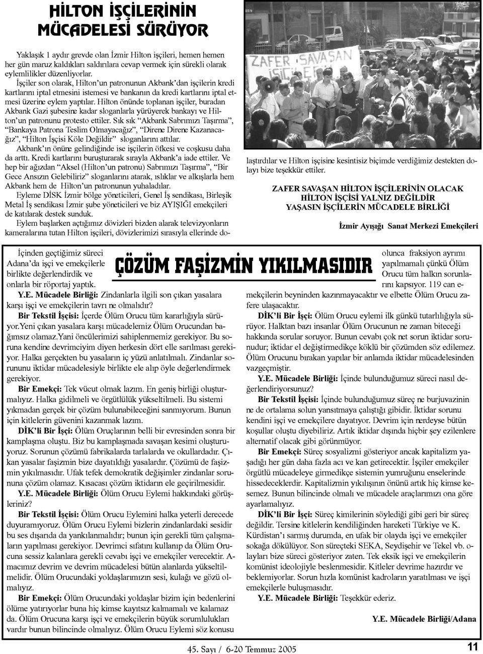 Hilton önünde toplanan iþçiler, buradan Akbank Gazi þubesine kadar sloganlarla yürüyerek bankayý ve Hilton un patronunu protesto ettiler.