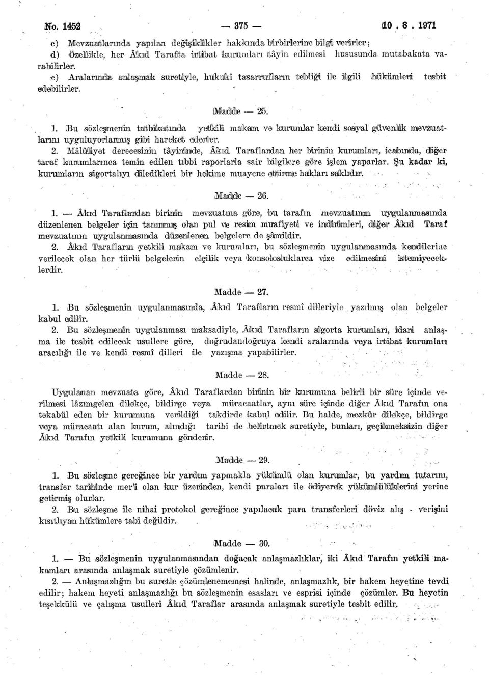 e) Aralarında anlaşmak suretiyle, hukukî tasarrufların tebliği ile ilgili bükümleri tesbit edebilirler. Madde 25. 1.