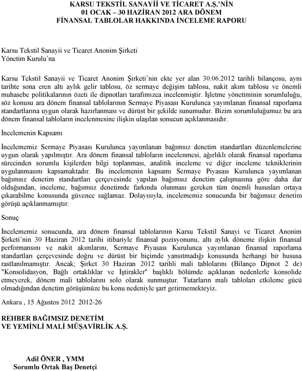 2012 tarihli bilançosu, aynı tarihte sona eren altı aylık gelir tablosu, öz sermaye değişim tablosu, nakit akım tablosu ve önemli muhasebe politikalarının özeti ile dipnotları tarafımızca