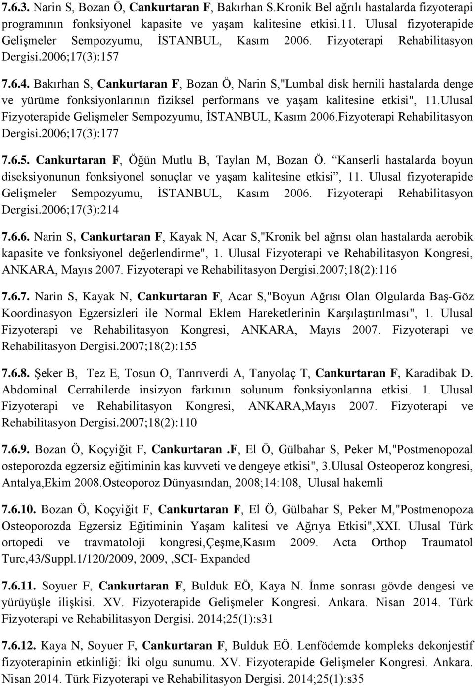 Bakırhan S, Cankurtaran F, Bozan Ö, Narin S,"Lumbal disk hernili hastalarda denge ve yürüme fonksiyonlarının fiziksel performans ve yaşam kalitesine etkisi", 11.