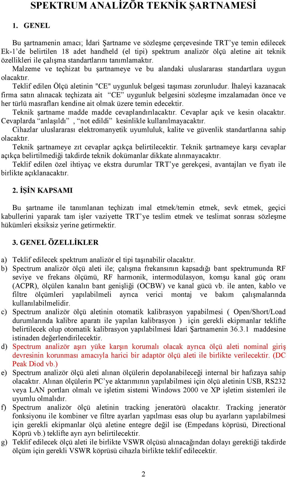 standartlarını tanımlamaktır. Malzeme ve teçhizat bu şartnameye ve bu alandaki uluslararası standartlara uygun Teklif edilen Ölçü aletinin "CE" uygunluk belgesi taşıması zorunludur.