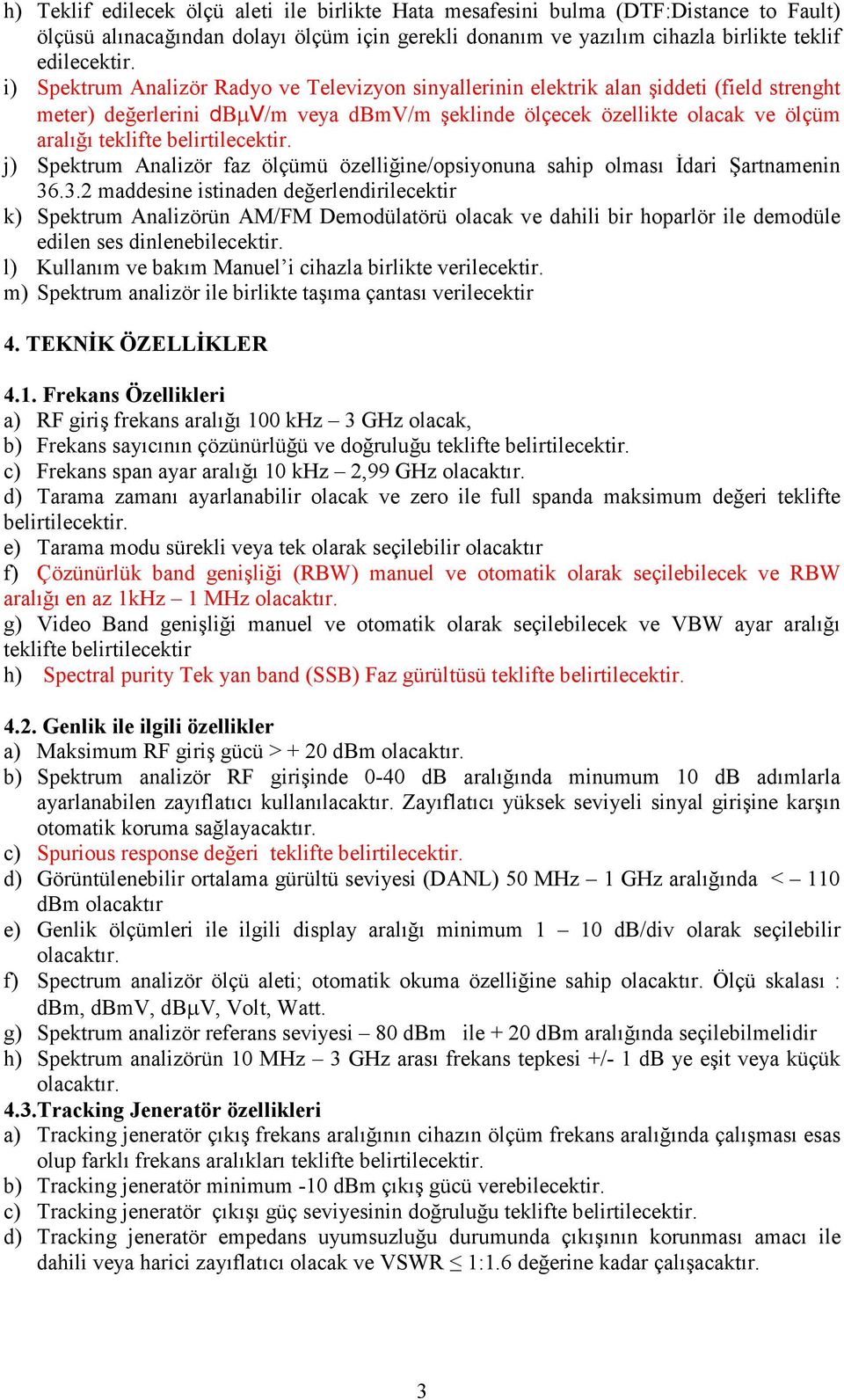 belirtilecektir. j) Spektrum Analizör faz ölçümü özelliğine/opsiyonuna sahip olması Đdari Şartnamenin 36