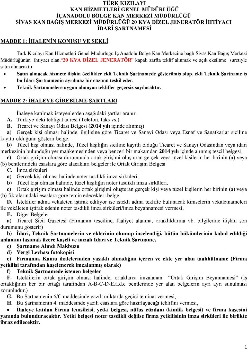 eksiltme suretiyle satın alınacaktır. Satın alınacak hizmete ilişkin özellikler ekli Teknik Şartnamede gösterilmiş olup, ekli Teknik Şartname iş bu İdari Şartnamenin ayrılmaz bir cüzünü teşkil eder.