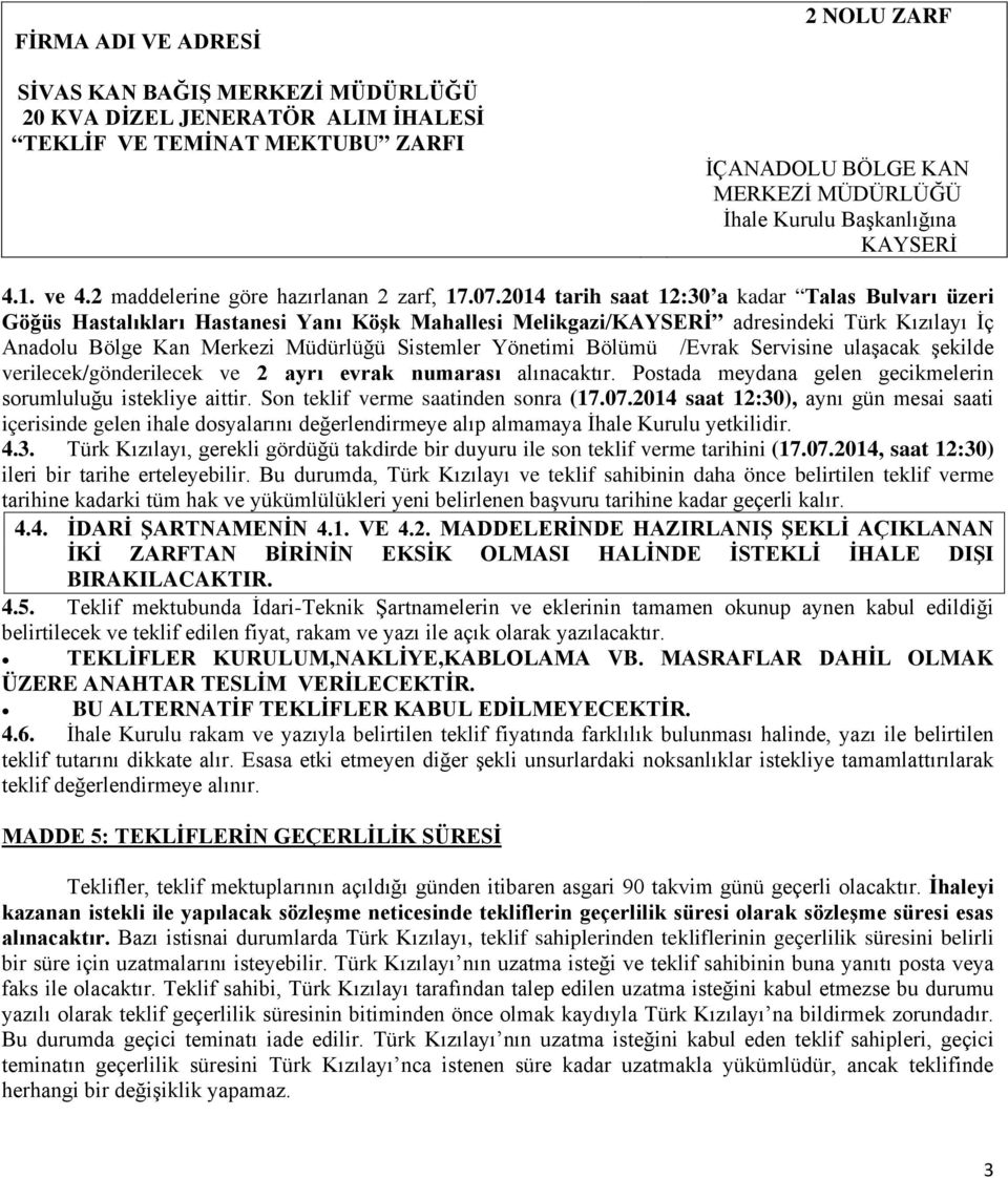 2014 tarih saat 12:30 a kadar Talas Bulvarı üzeri Göğüs Hastalıkları Hastanesi Yanı Köşk Mahallesi Melikgazi/KAYSERİ adresindeki Türk Kızılayı İç Anadolu Bölge Kan Merkezi Müdürlüğü Sistemler