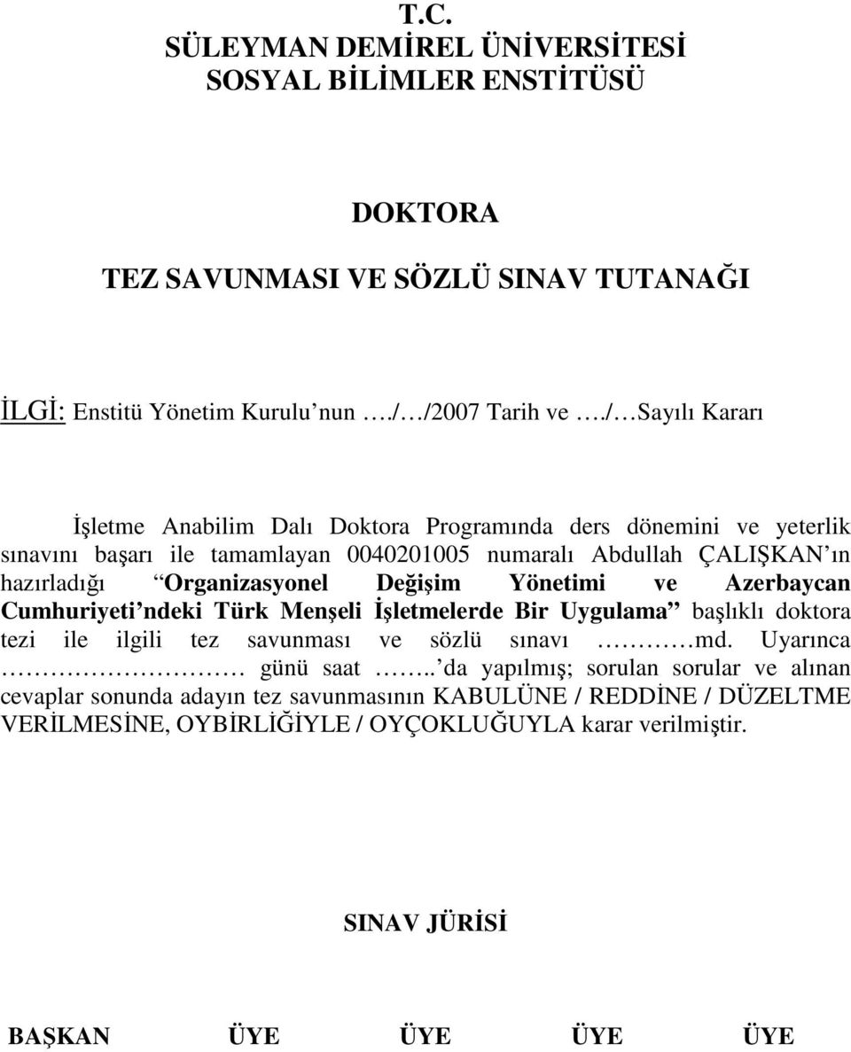 Organizasyonel Değişim Yönetimi ve Azerbaycan Cumhuriyeti ndeki Türk Menşeli Đşletmelerde Bir Uygulama başlıklı doktora tezi ile ilgili tez savunması ve sözlü sınavı md.