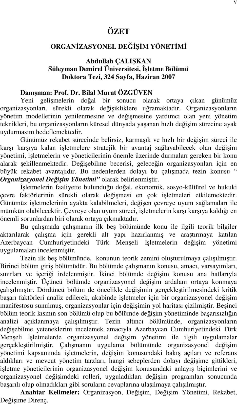 Organizasyonların yönetim modellerinin yenilenmesine ve değişmesine yardımcı olan yeni yönetim teknikleri, bu organizasyonların küresel dünyada yaşanan hızlı değişim sürecine ayak uydurmasını