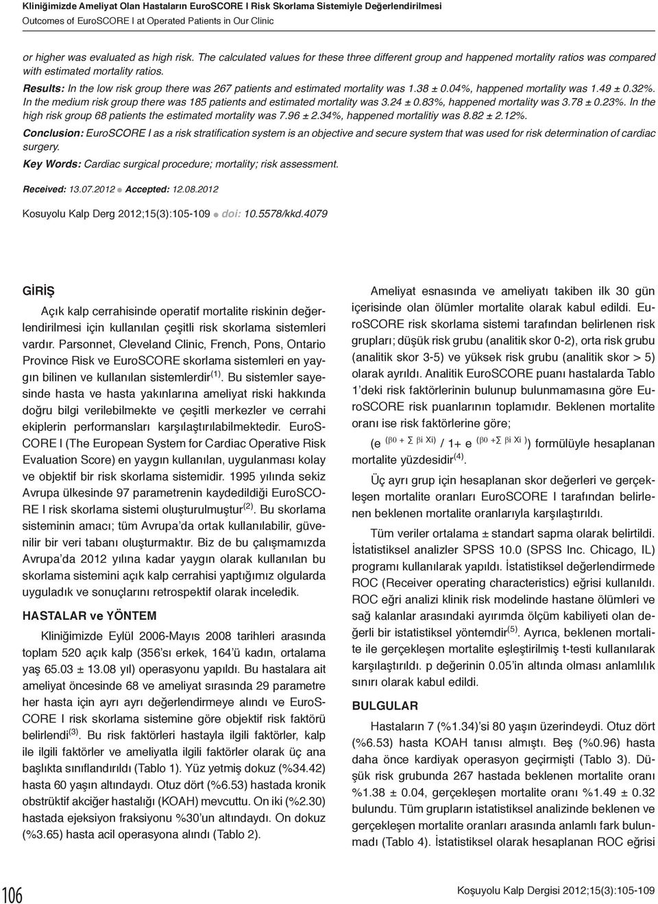 Results: In the low risk group there was 267 patients and estimated mortality was 1.38 ± 0.04%, happened mortality was 1.49 ± 0.32%.