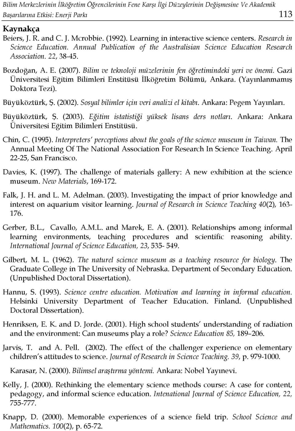 Bilim ve teknoloji müzelerinin fen öğretimindeki yeri ve önemi. Gazi Üniversitesi Eğitim Bilimleri Enstitüsü İlköğretim Bölümü, Ankara. (Yayınlanmamış Doktora Tezi). Büyüköztürk, Ş. (2002).