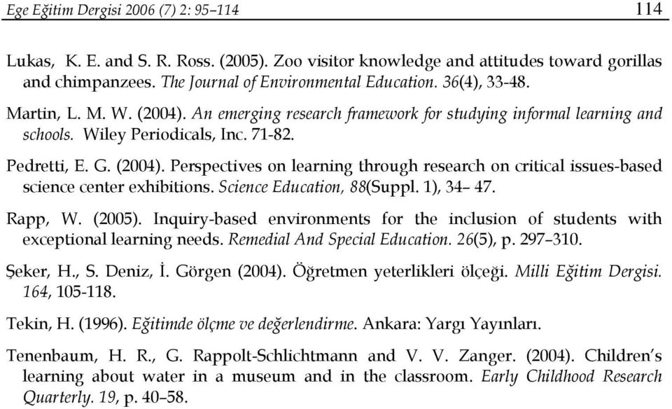 Science Education, 88(Suppl. 1), 34 47. Rapp, W. (2005). Inquiry-based environments for the inclusion of students with exceptional learning needs. Remedial And Special Education. 26(5), p. 297 310.