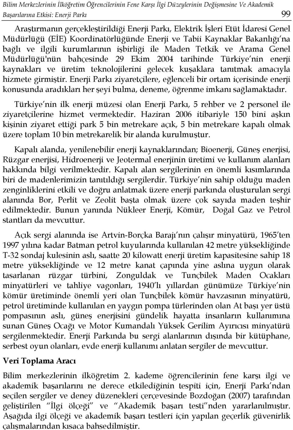 2004 tarihinde Türkiye nin enerji kaynakları ve üretim teknolojilerini gelecek kuşaklara tanıtmak amacıyla hizmete girmiştir.