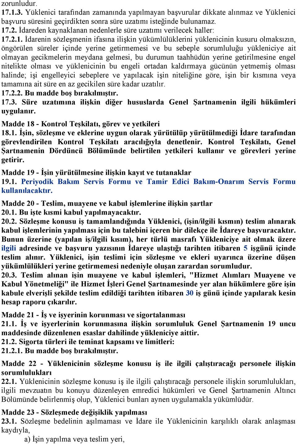 .2.1. İdarenin sözleşmenin ifasına ilişkin yükümlülüklerini yüklenicinin kusuru olmaksızın, öngörülen süreler içinde yerine getirmemesi ve bu sebeple sorumluluğu yükleniciye ait olmayan gecikmelerin