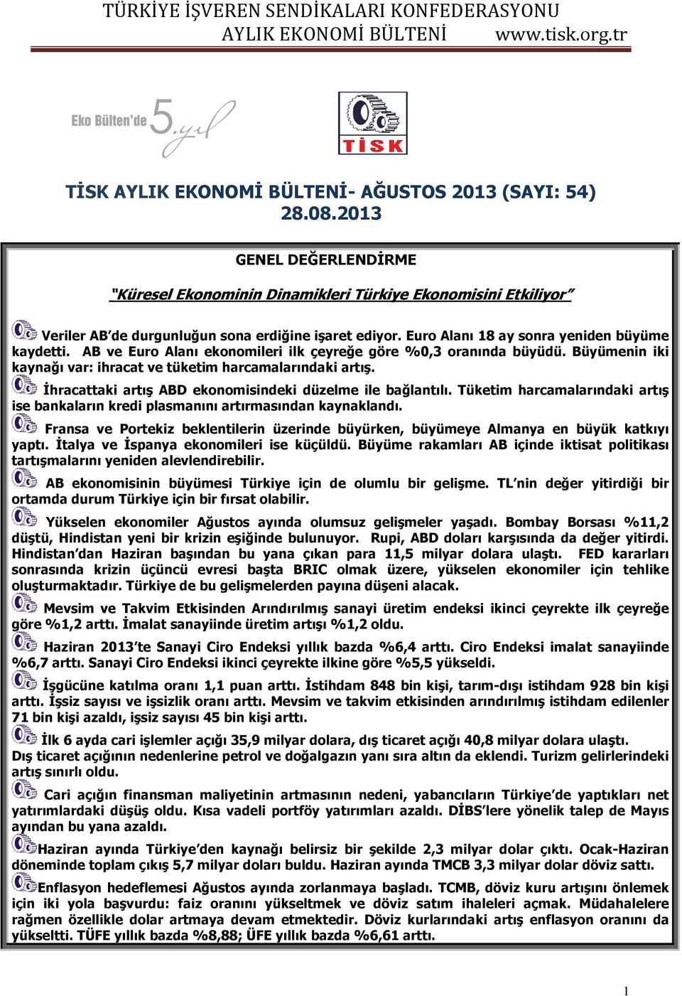 İhracattaki artış ABD ekonomisindeki düzelme ile bağlantılı. Tüketim harcamalarındaki artış ise bankaların kredi plasmanını artırmasından kaynaklandı.