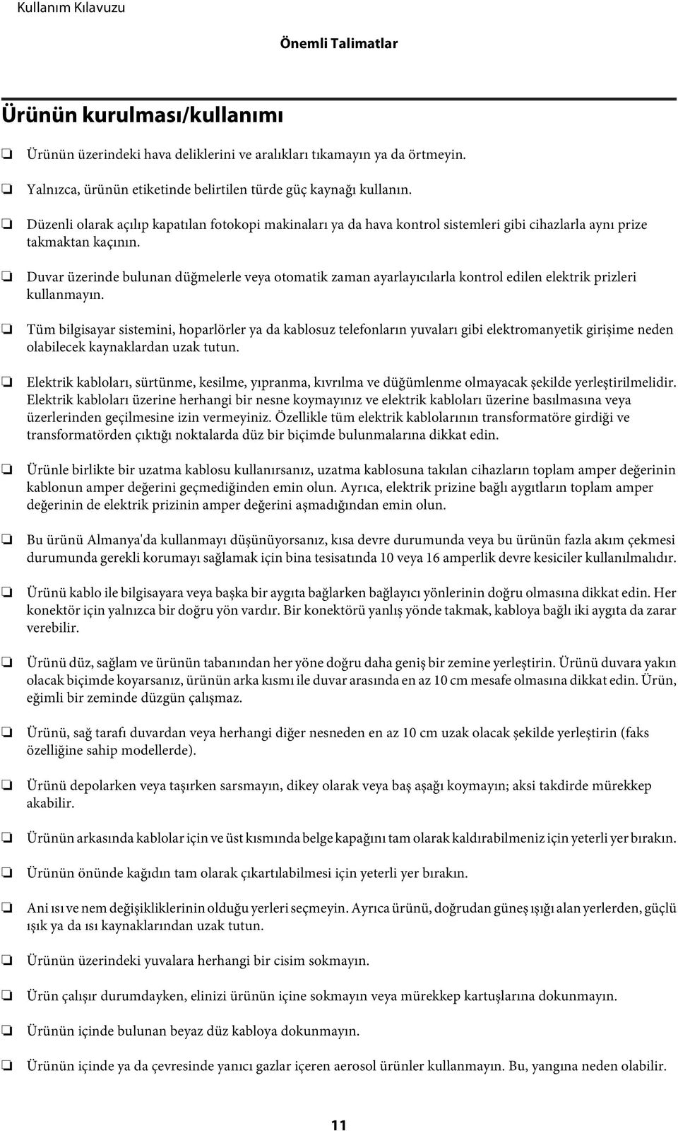 Duvar üzerinde bulunan düğmelerle veya otomatik zaman ayarlayıcılarla kontrol edilen elektrik prizleri kullanmayın.