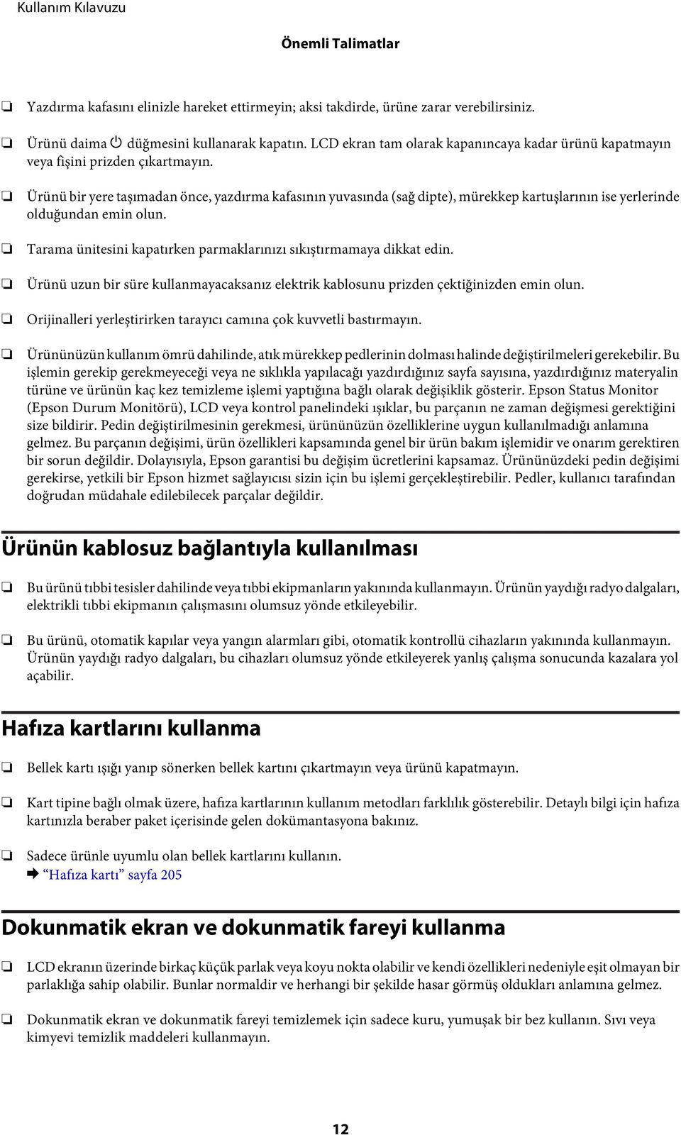 Ürünü bir yere taşımadan önce, yazdırma kafasının yuvasında (sağ dipte), mürekkep kartuşlarının ise yerlerinde olduğundan emin olun.