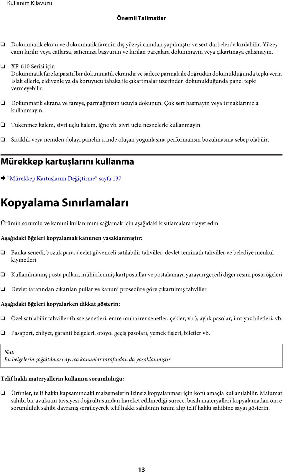 XP-610 Serisi için Dokunmatik fare kapasitif bir dokunmatik ekrandır ve sadece parmak ile doğrudan dokunulduğunda tepki verir.