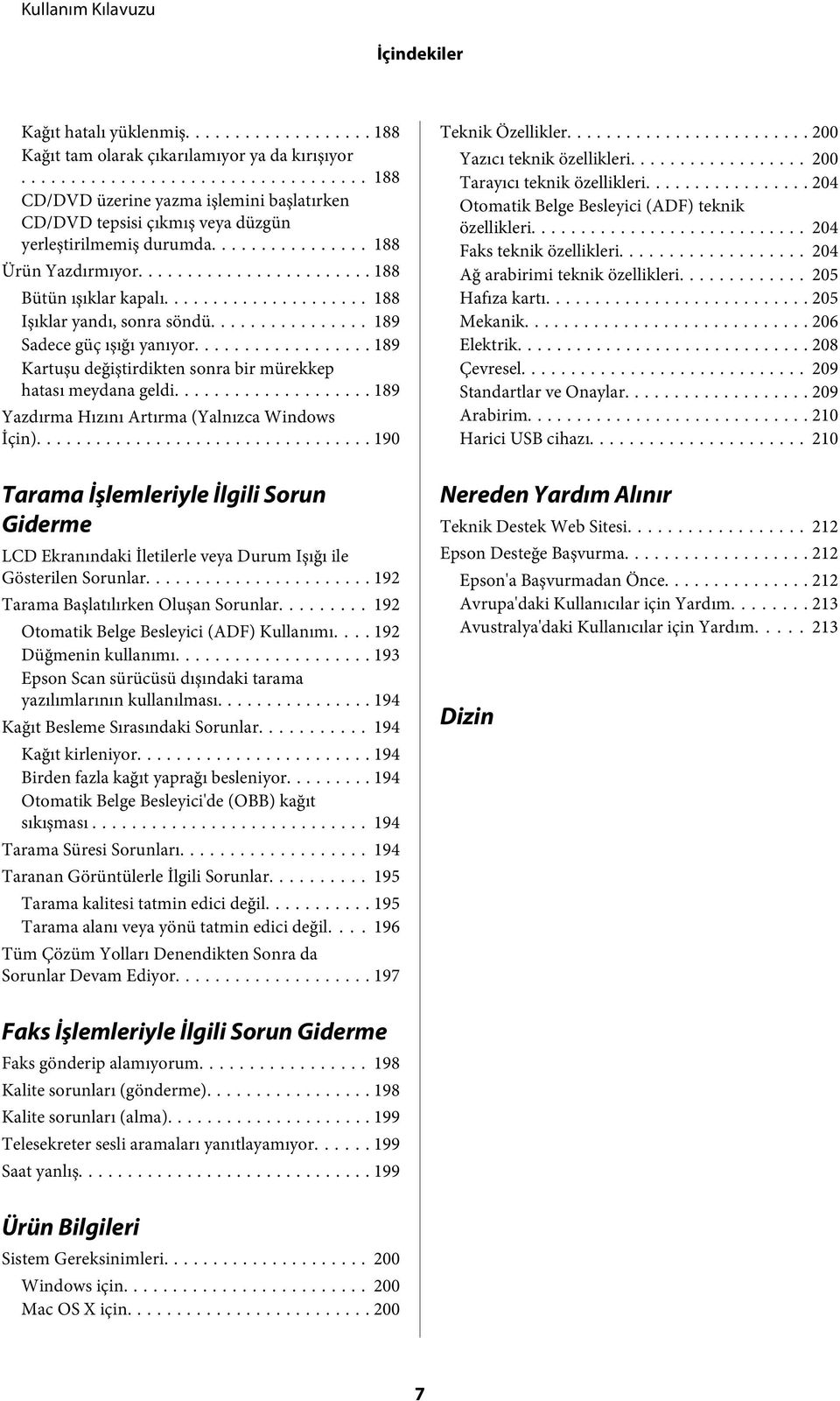 .. 189 Yazdırma Hızını Artırma (Yalnızca Windows İçin)... 190 Teknik Özellikler... 200 Yazıcı teknik özellikleri... 200 Tarayıcı teknik özellikleri.