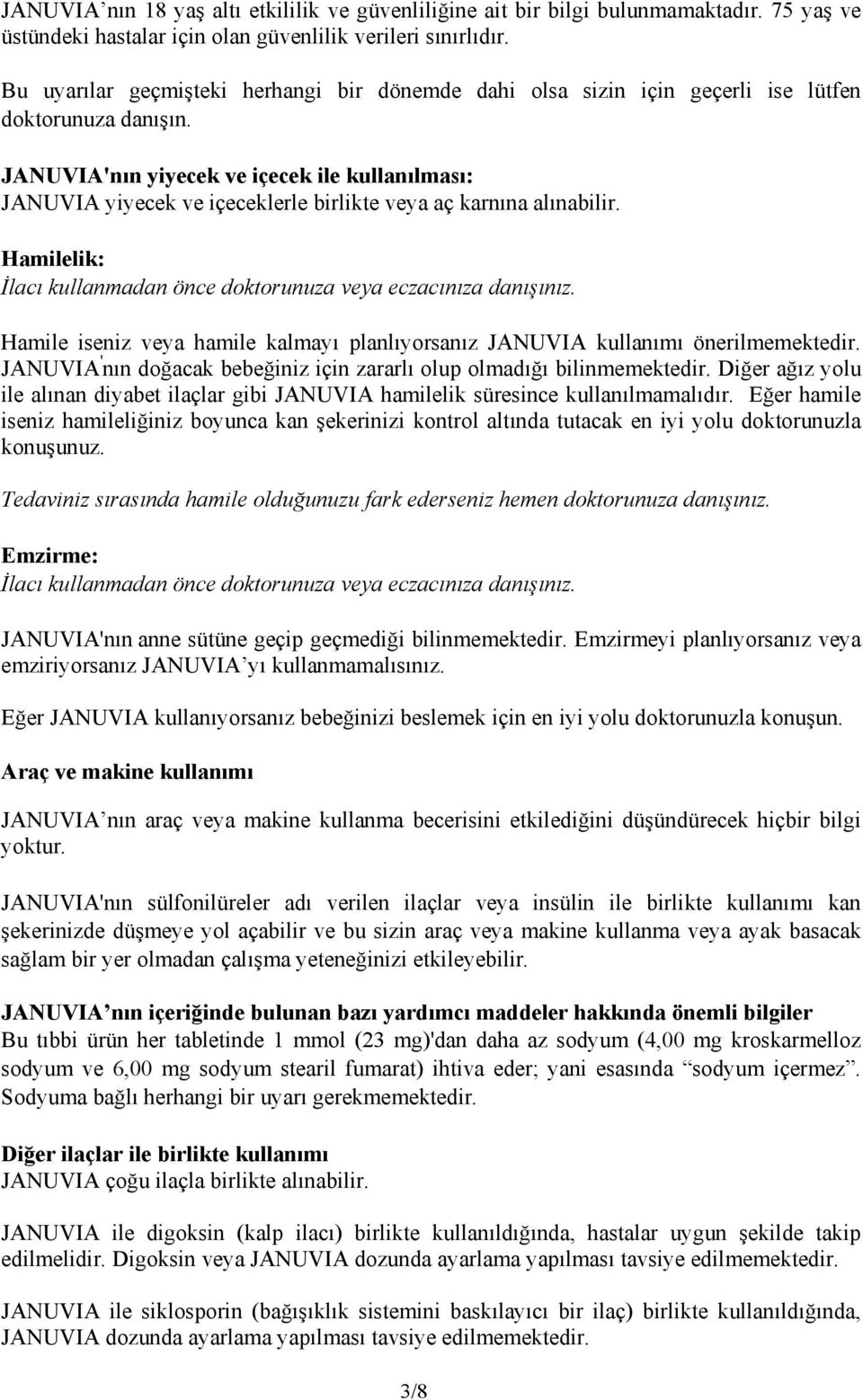 JANUVIA'nın yiyecek ve içecek ile kullanılması: JANUVIA yiyecek ve içeceklerle birlikte veya aç karnına alınabilir. Hamilelik: İlacı kullanmadan önce doktorunuza veya eczacınıza danışınız.