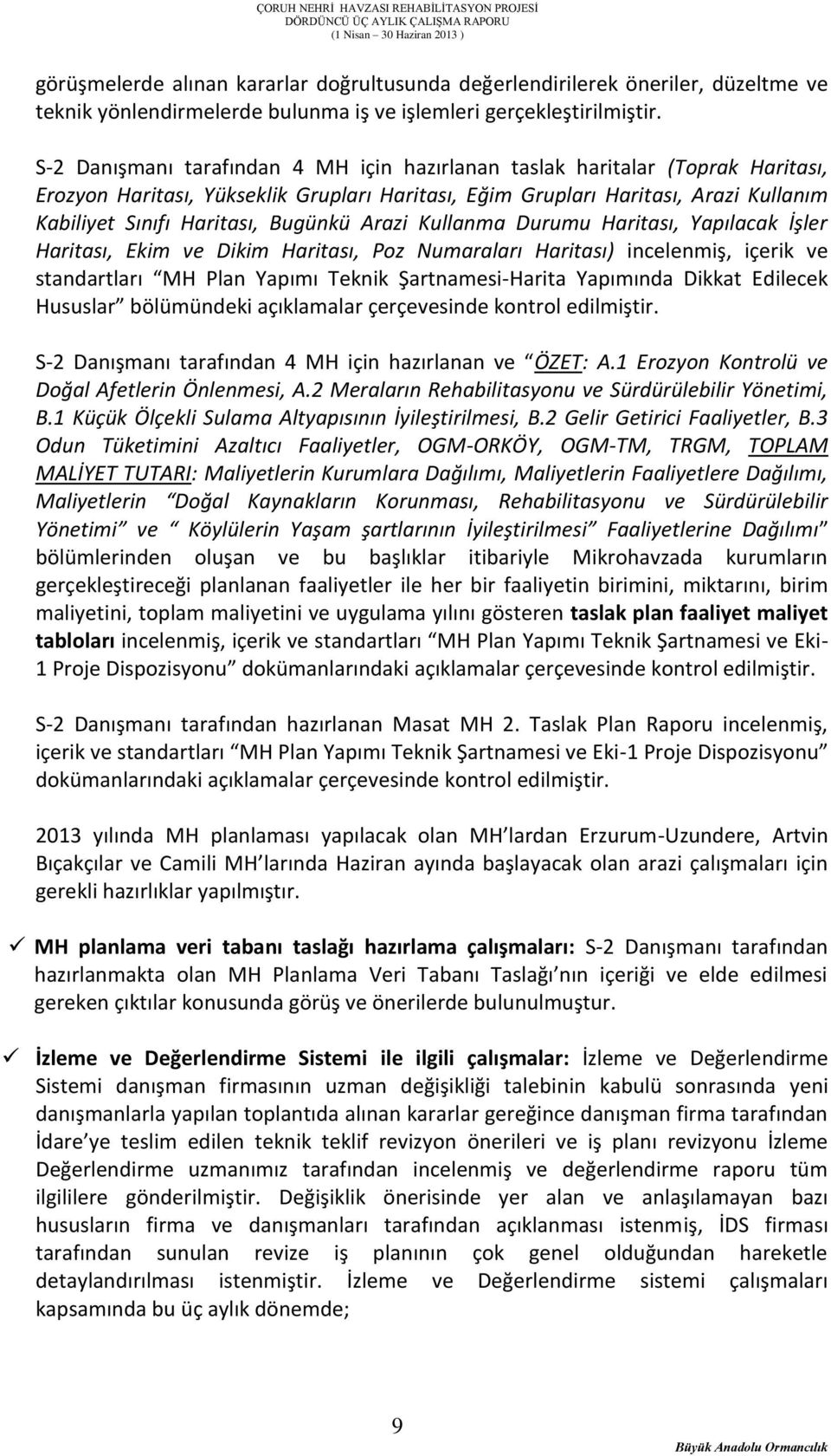 Bugünkü Arazi Kullanma Durumu Haritası, Yapılacak İşler Haritası, Ekim ve Dikim Haritası, Poz Numaraları Haritası) incelenmiş, içerik ve standartları MH Plan Yapımı Teknik Şartnamesi-Harita Yapımında