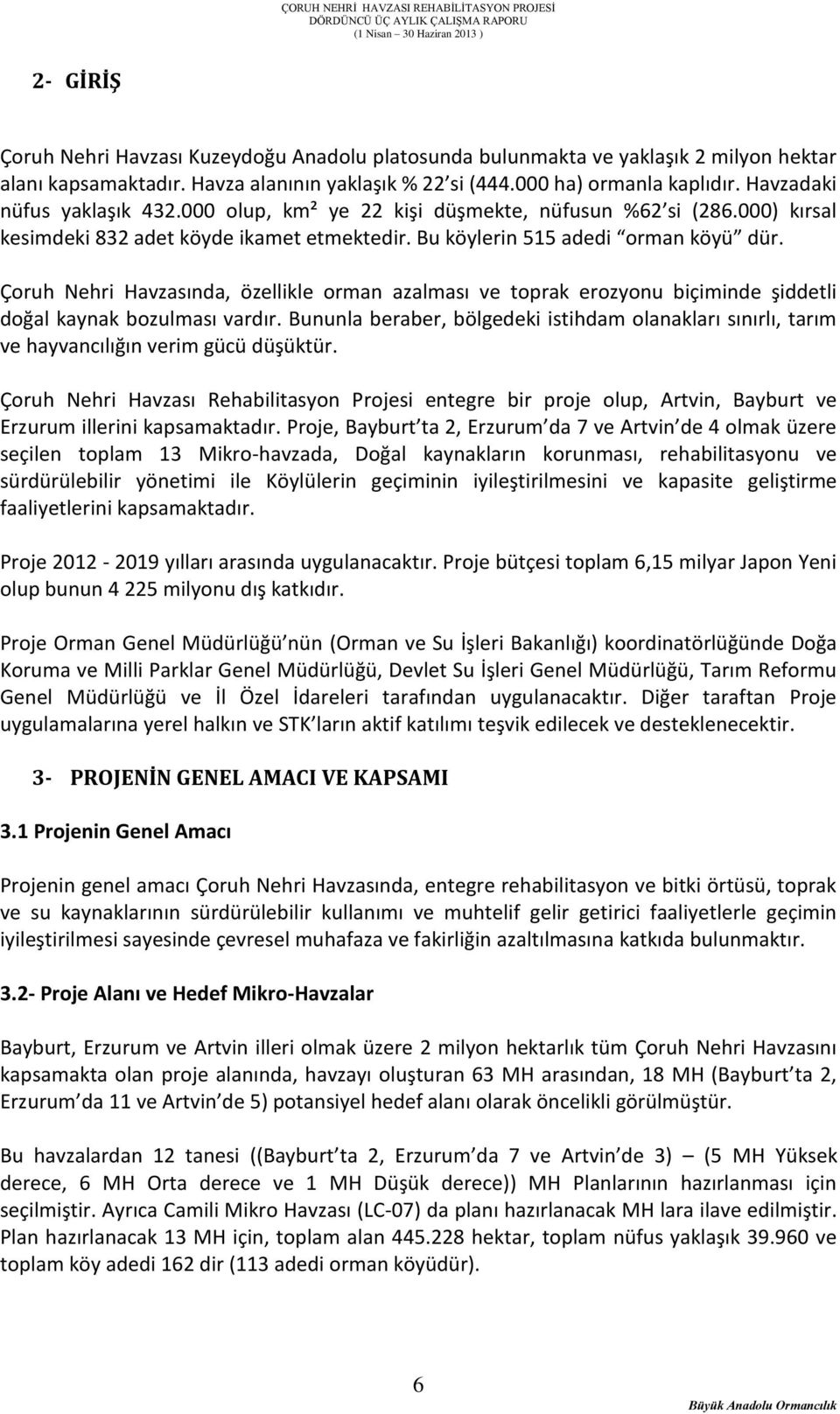 Çoruh Nehri Havzasında, özellikle orman azalması ve toprak erozyonu biçiminde şiddetli doğal kaynak bozulması vardır.