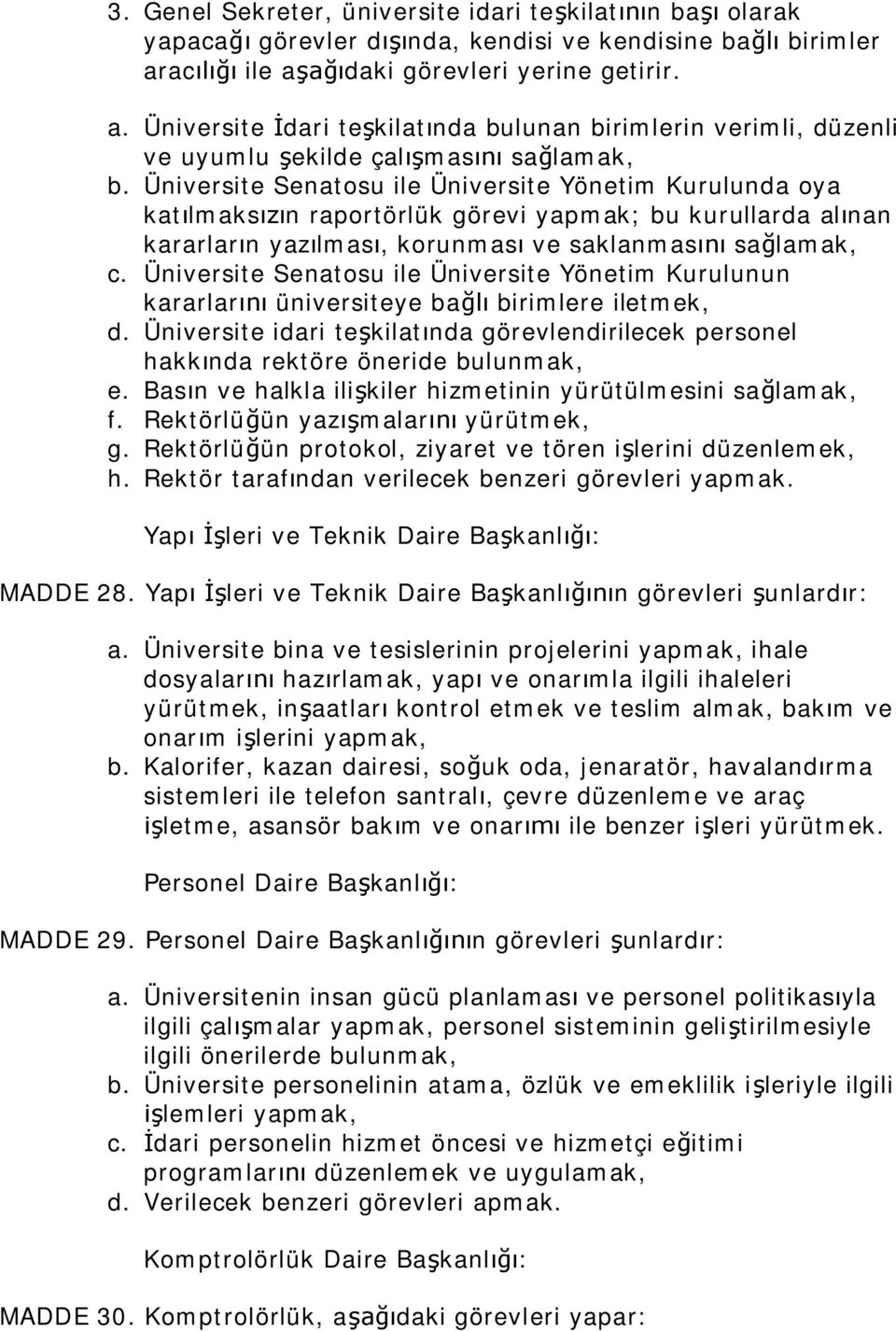 Üniversite Senatosu ile Üniversite Yönetim Kurulunda oya kat lmaks n raportörlük görevi yapmak; bu kurullarda al nan kararlar n yaz lmas, korunmas ve saklanmas sa lamak, c.