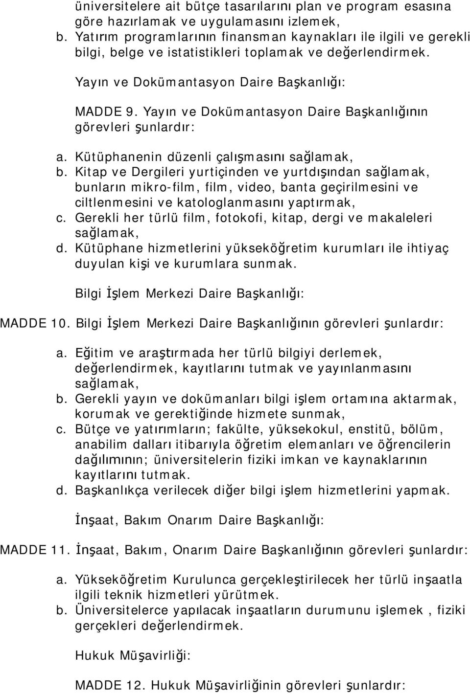 Yay n ve Dokümantasyon Daire Ba kanl n görevleri unlard r: a. Kütüphanenin düzenli çal mas sa lamak, b.