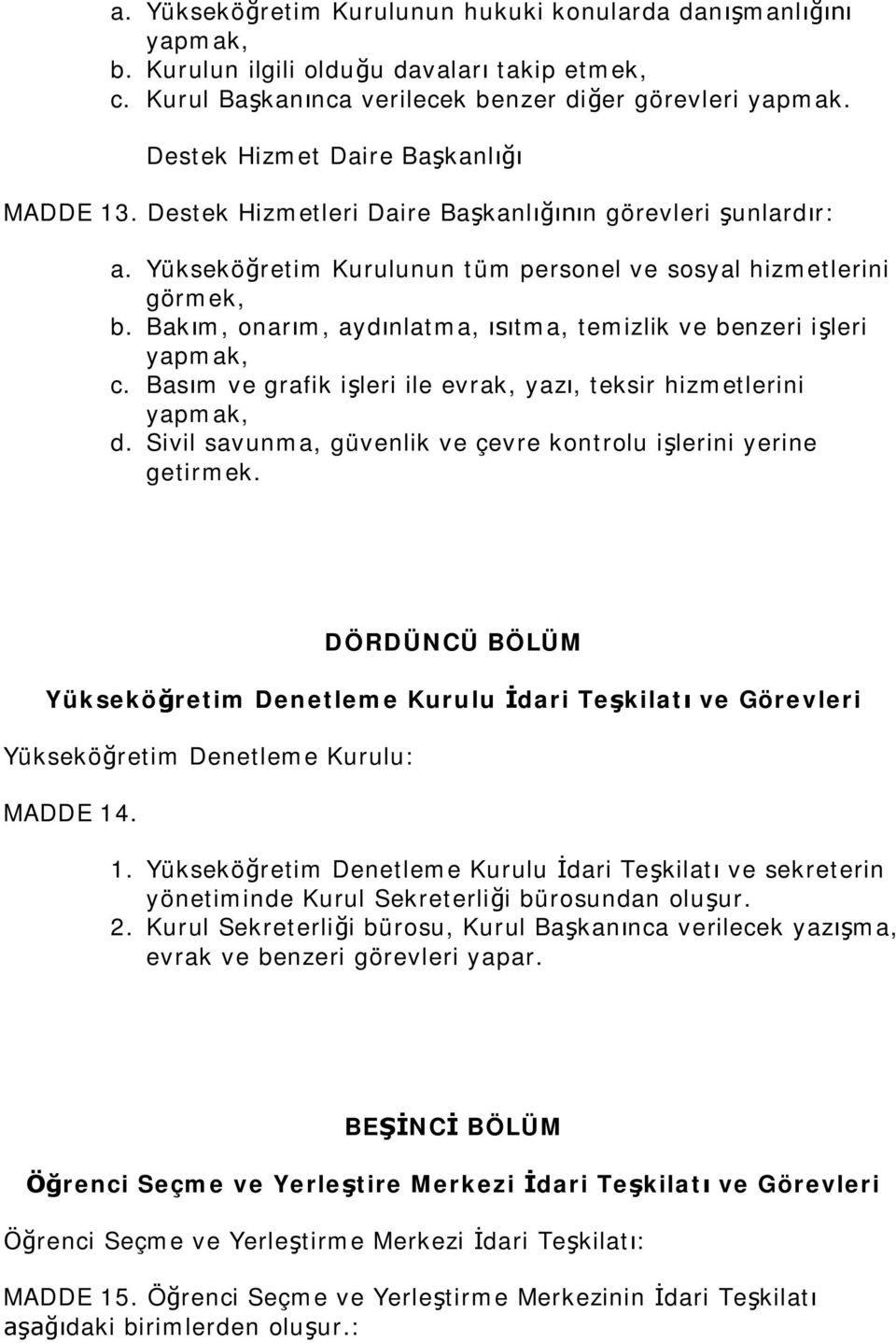 Bas m ve grafik i leri ile evrak, yaz, teksir hizmetlerini d. Sivil savunma, güvenlik ve çevre kontrolu i lerini yerine getirmek.