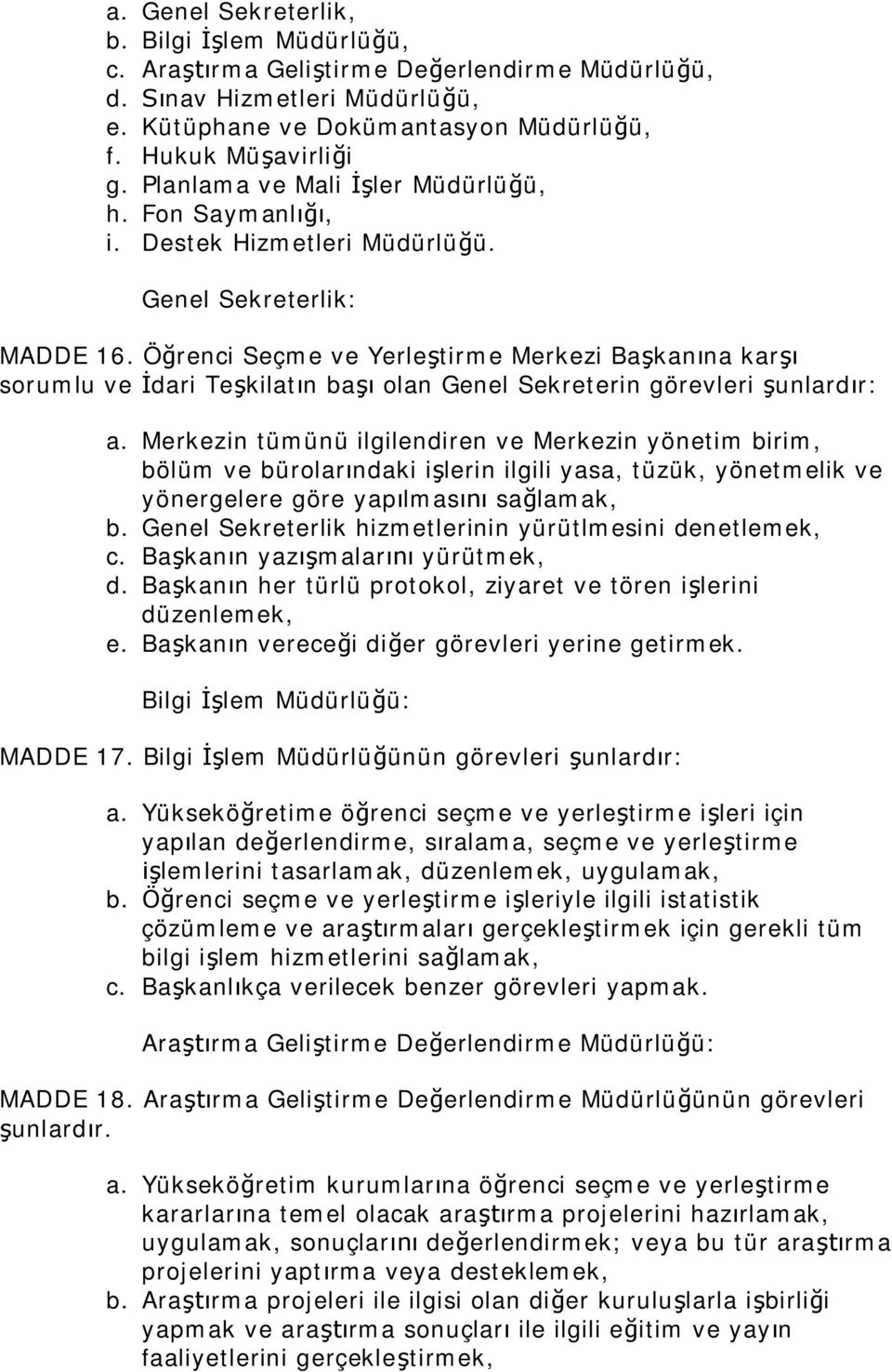 Ö renci Seçme ve Yerle tirme Merkezi Ba kan na kar sorumlu ve dari Te kilat n ba olan Genel Sekreterin görevleri unlard r: a.