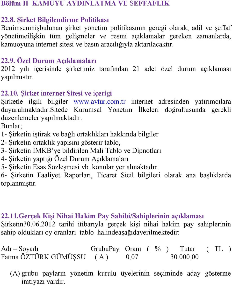 internet sitesi ve basın aracılığıyla aktarılacaktır. 22.9. Özel Durum Açıklamaları 2012 yılı içerisinde şirketimiz tarafından 21 adet özel durum açıklaması yapılmıstır. 22.10.