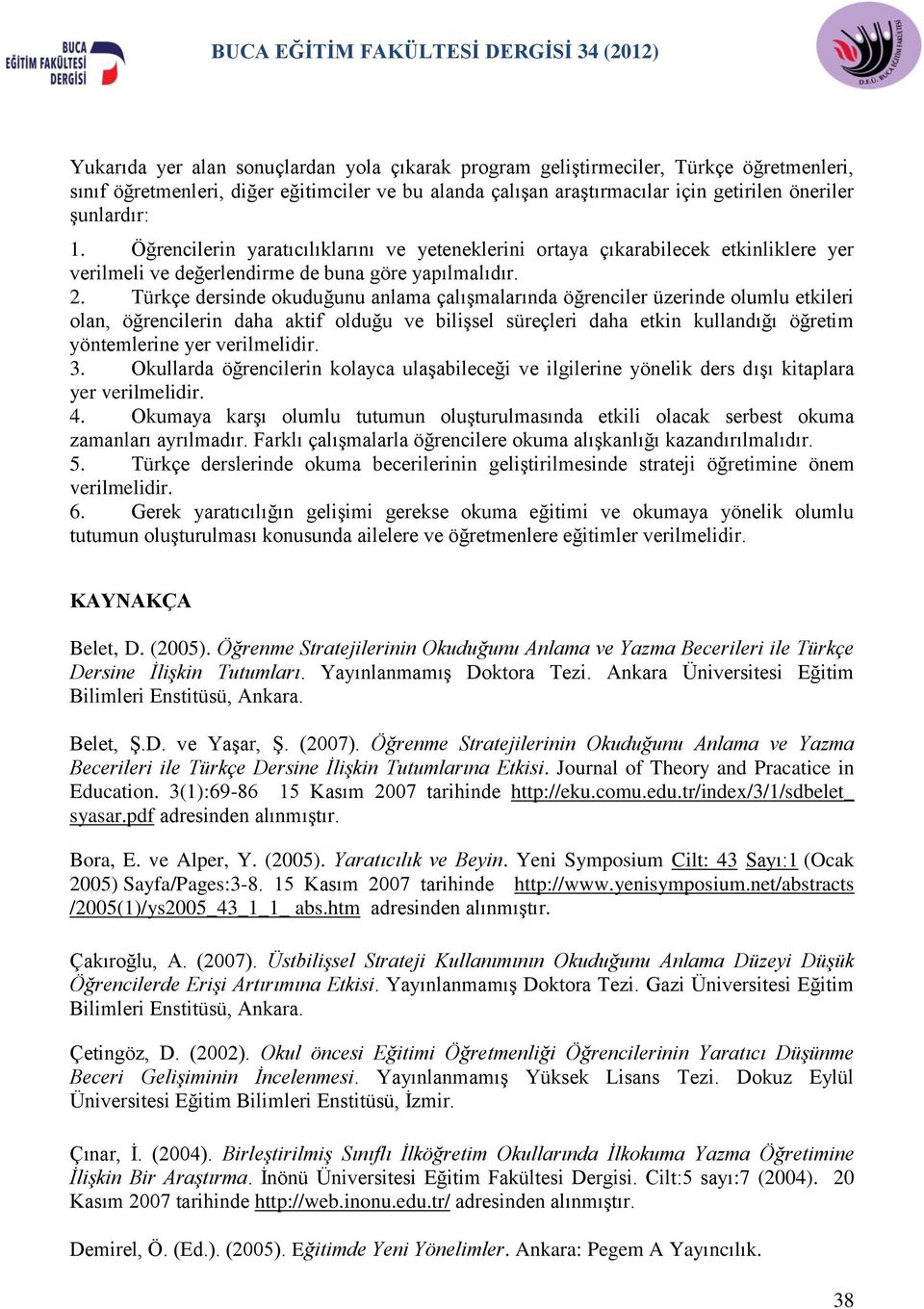 Türkçe dersinde okuduğunu anlama çalışmalarında öğrenciler üzerinde olumlu etkileri olan, öğrencilerin daha aktif olduğu ve bilişsel süreçleri daha etkin kullandığı öğretim yöntemlerine yer