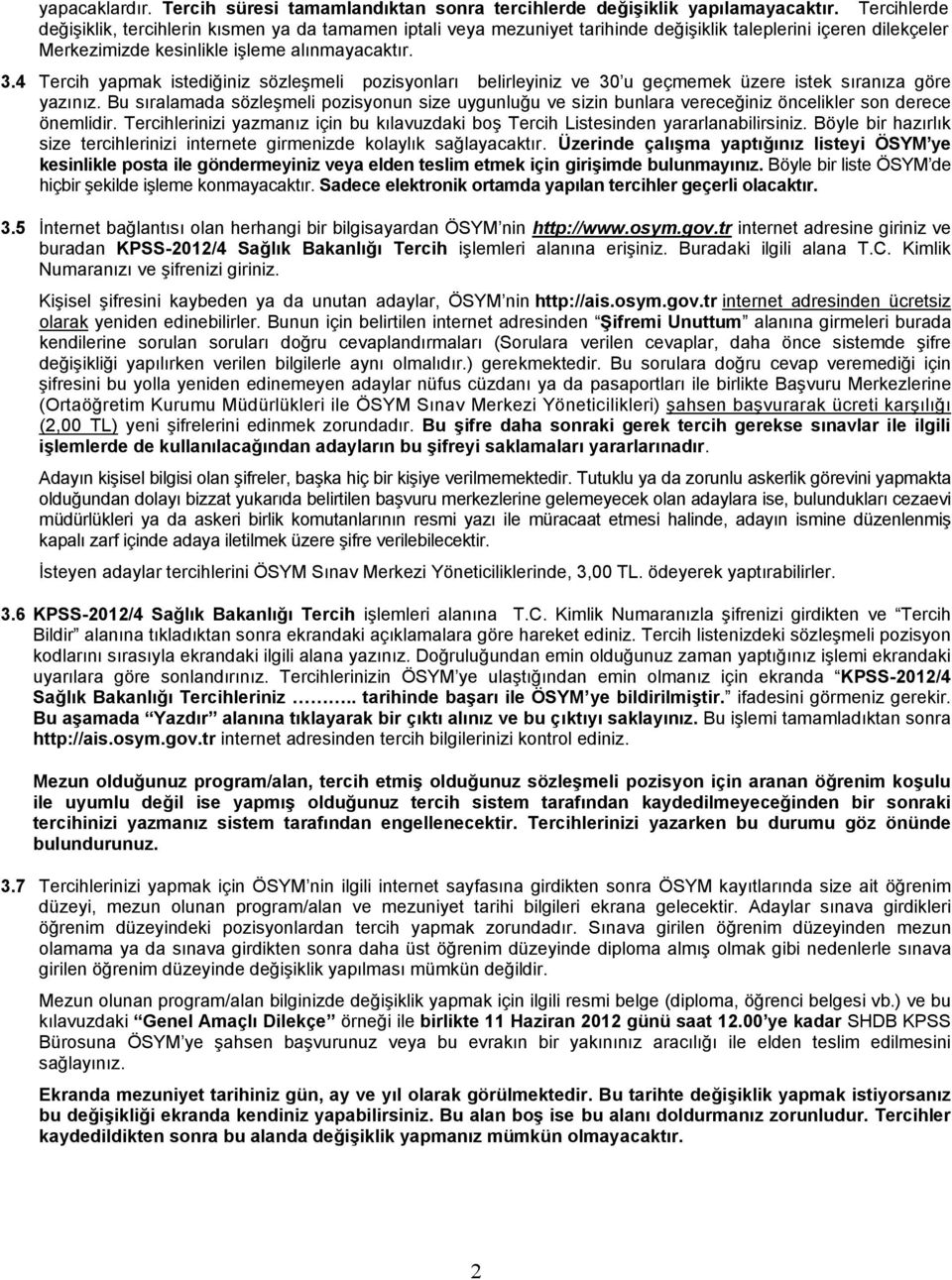 4 Tercih yapmak istediğiniz sözleşmeli pozisyonları belirleyiniz ve 30 u geçmemek üzere istek sıranıza göre yazınız.