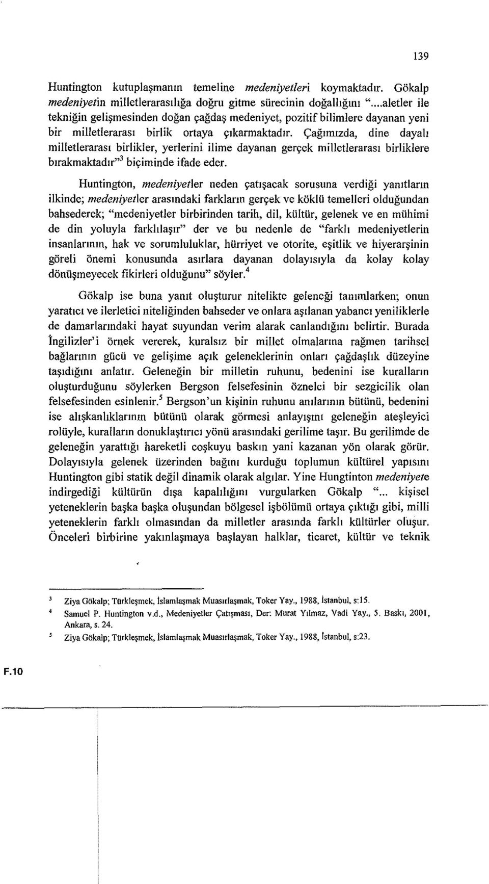 <;:aglmlzda, dine dayah milletlerarasl birlikler, yerlerini ilime dayanan gergek milletlerarasl birliklere blrakmaktadlr,,3 bi9iminde ifade eder.