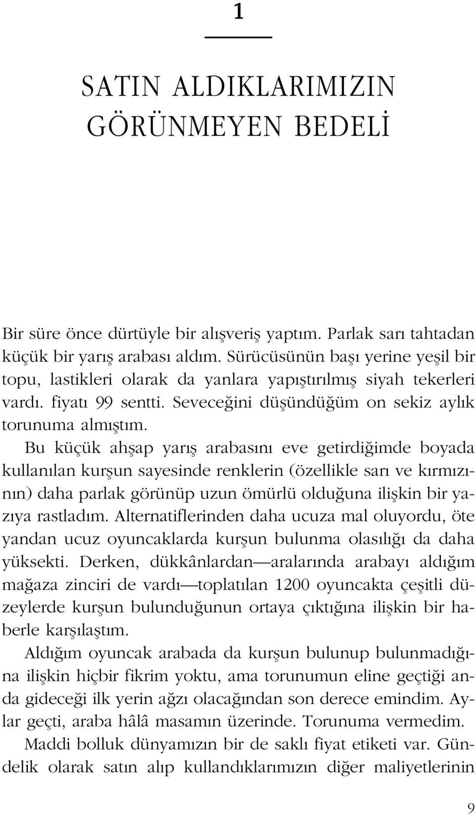 Bu küçük ahflap yar fl arabas n eve getirdi imde boyada kullan lan kurflun sayesinde renklerin (özellikle sar ve k rm z - n n) daha parlak görünüp uzun ömürlü oldu una iliflkin bir yaz ya rastlad m.