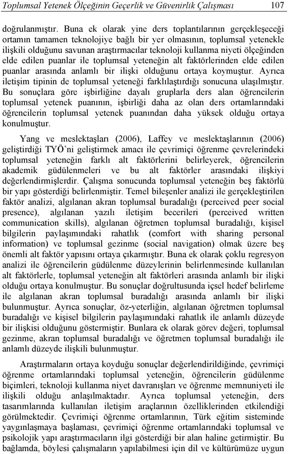 ölçeğinden elde edilen puanlar ile toplumsal yeteneğin alt faktörlerinden elde edilen puanlar arasında anlamlı bir ilişki olduğunu ortaya koymuştur.