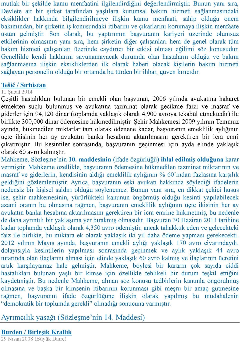 şirketin iş konusundaki itibarını ve çıkarlarını korumaya ilişkin menfaate üstün gelmiştir.