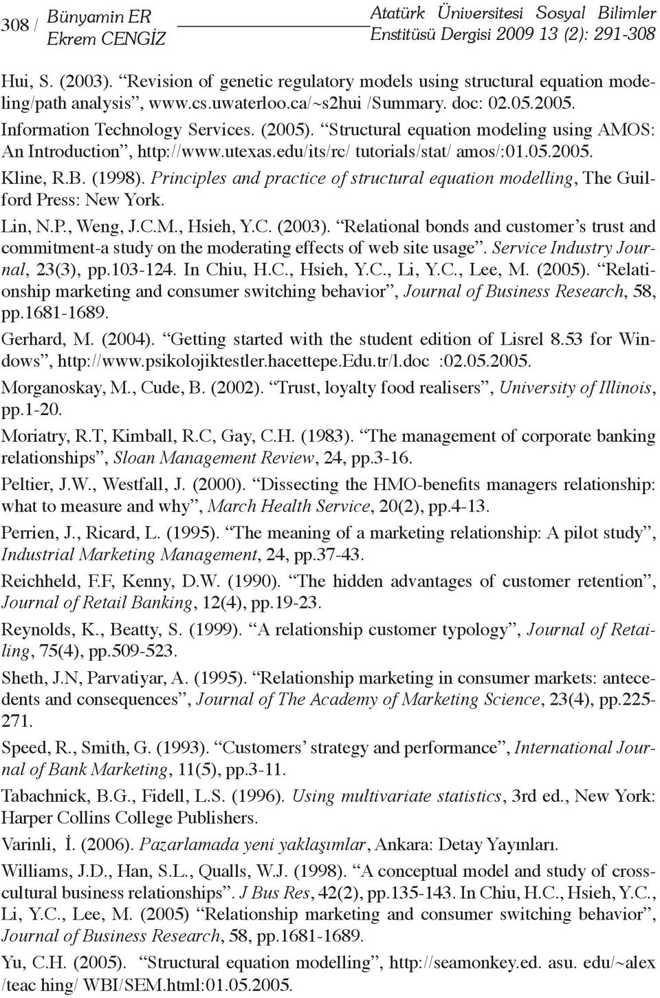 Structural equation modeling using AMOS: An Introduction, http://www.utexas.edu/its/rc/ tutorials/stat/ amos/:01.05.2005. Kline, R.B. (1998).