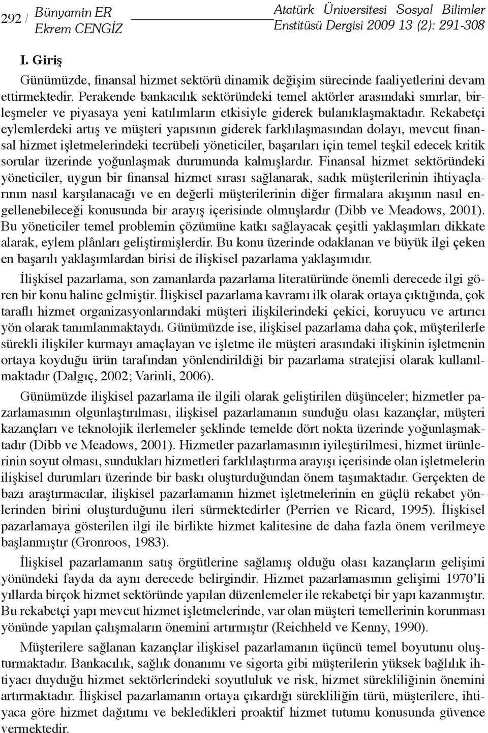 Perakende bankacılık sektöründeki temel aktörler arasındaki sınırlar, birleşmeler ve piyasaya yeni katılımların etkisiyle giderek bulanıklaşmaktadır.