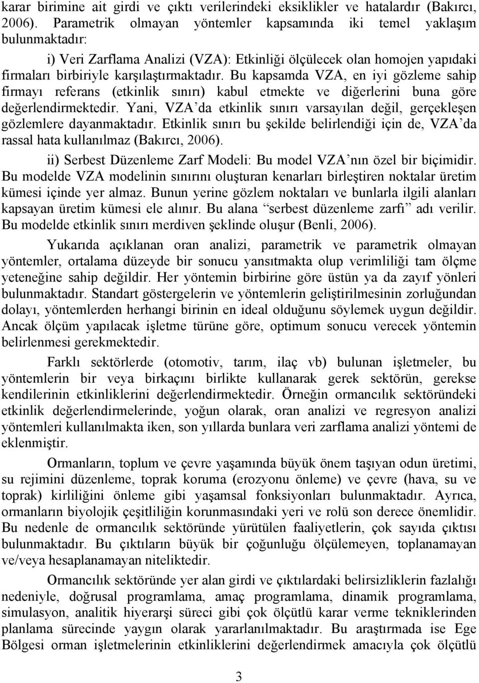 B kapsamda VZA, en ii gözleme sahip firmaı referans (etkinlik sınırı kabl etmekte e diğerlerini bna göre değerlendirmektedir.