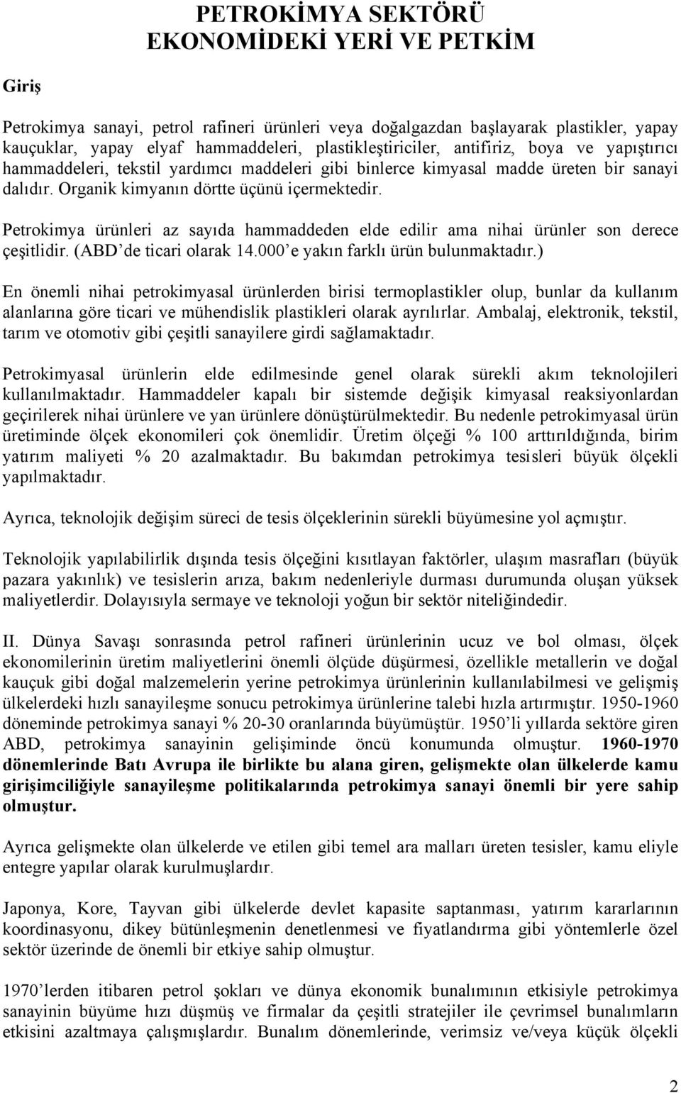 Petrokimya ürünleri az sayıda hammaddeden elde edilir ama nihai ürünler son derece çeşitlidir. (ABD de ticari olarak 14.000 e yakın farklı ürün bulunmaktadır.