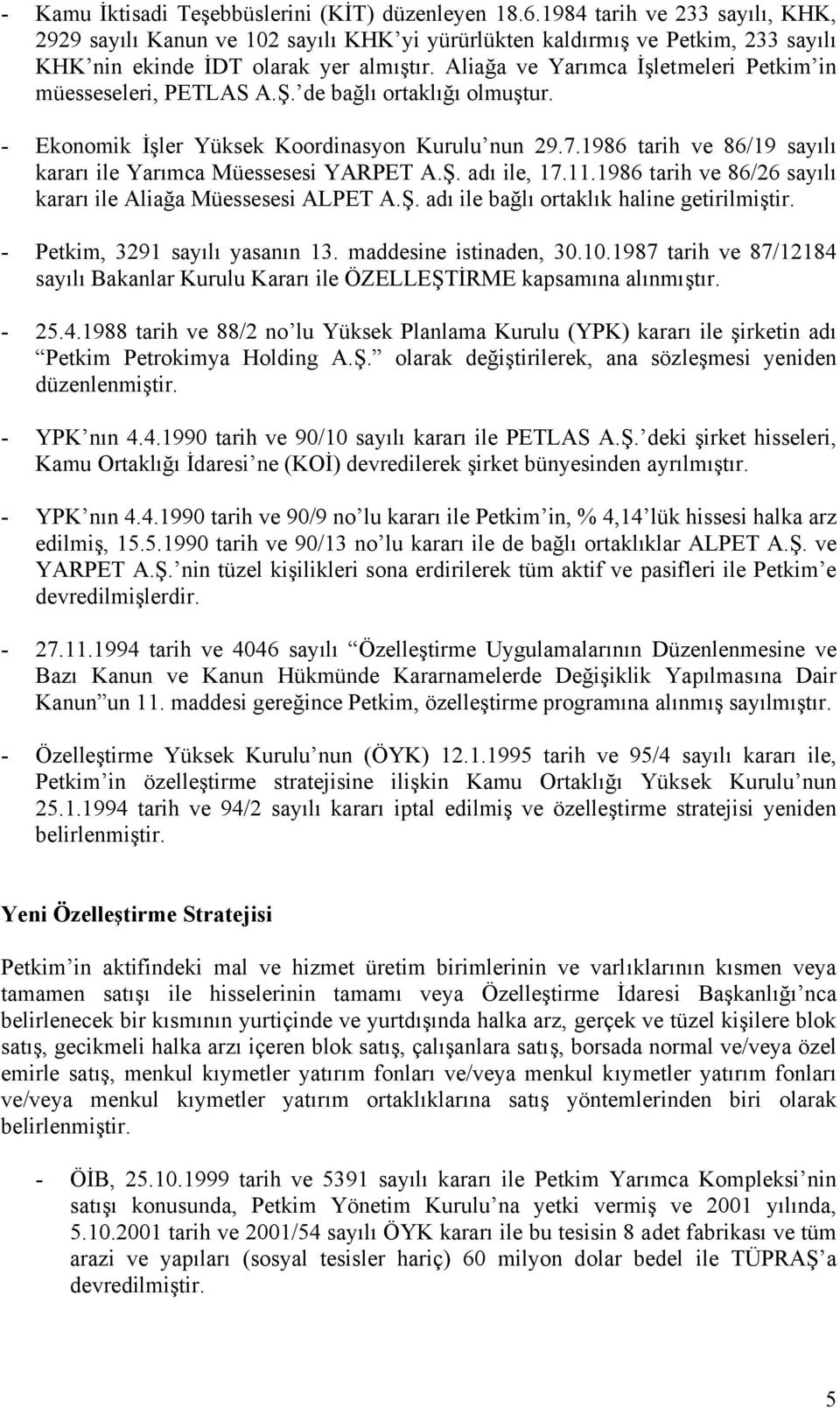 Aliağa ve Yarımca İşletmeleri Petkim in müesseseleri, PETLAS A.Ş. de bağlı ortaklığı olmuştur. - Ekonomik İşler Yüksek Koordinasyon Kurulu nun 29.7.