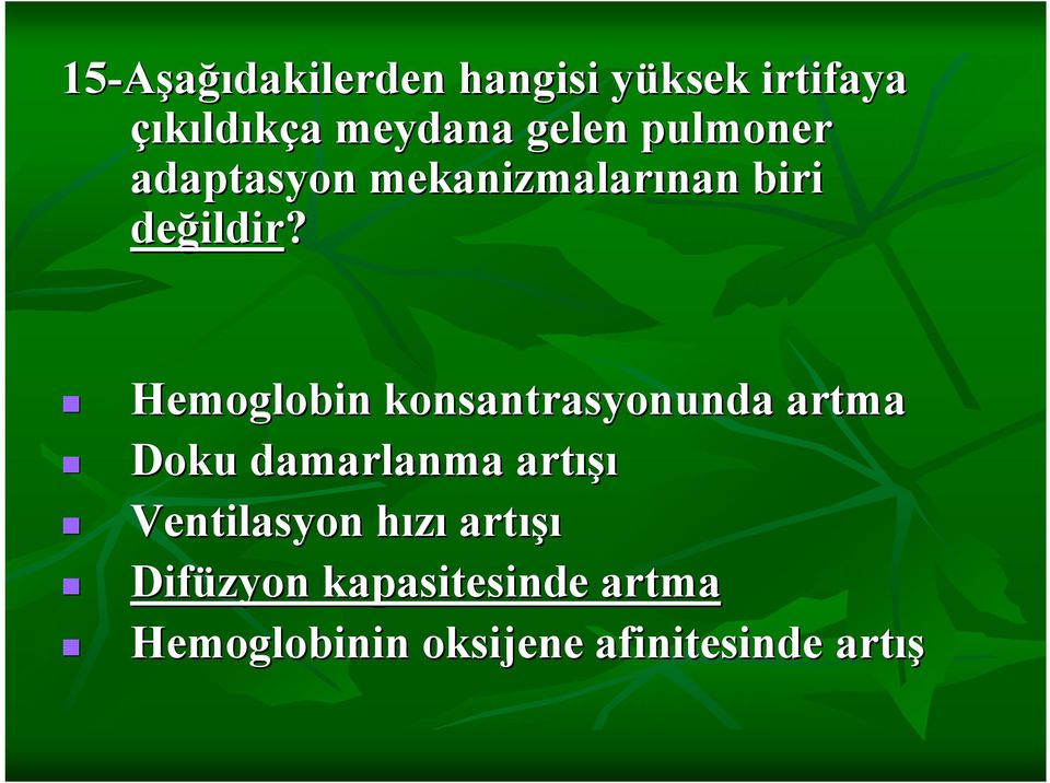 Hemoglobin konsantrasyonunda artma Doku damarlanma artışı Ventilasyon