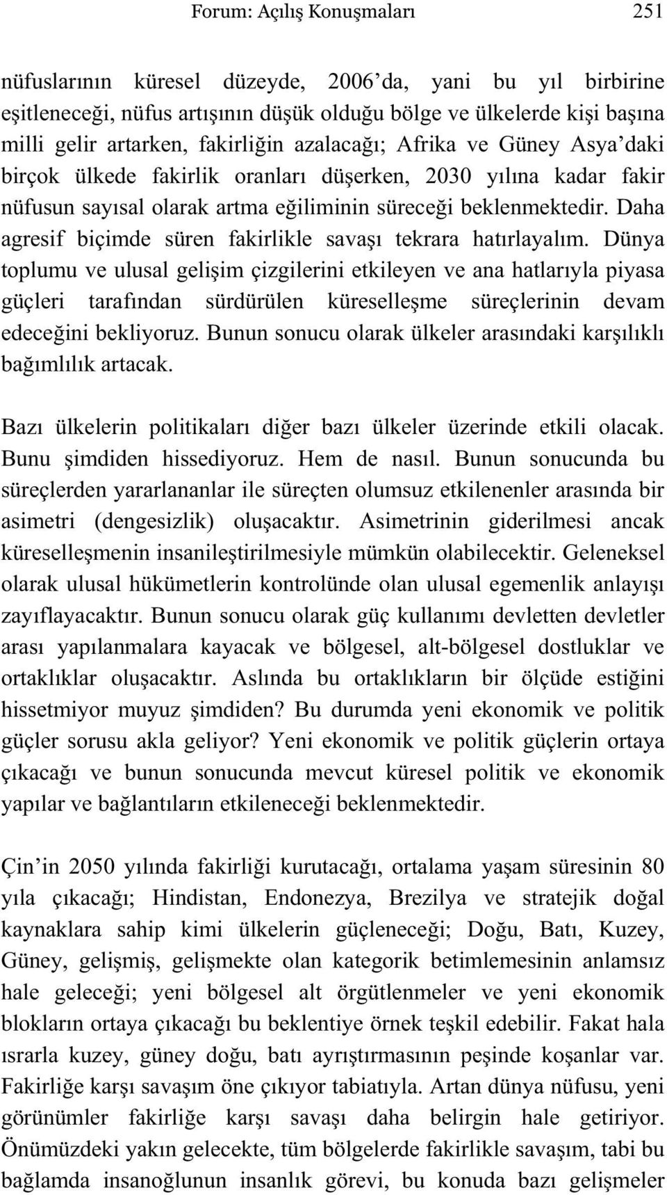 Daha agresif biçimde süren fakirlikle sava ı tekrara hatırlayalım.