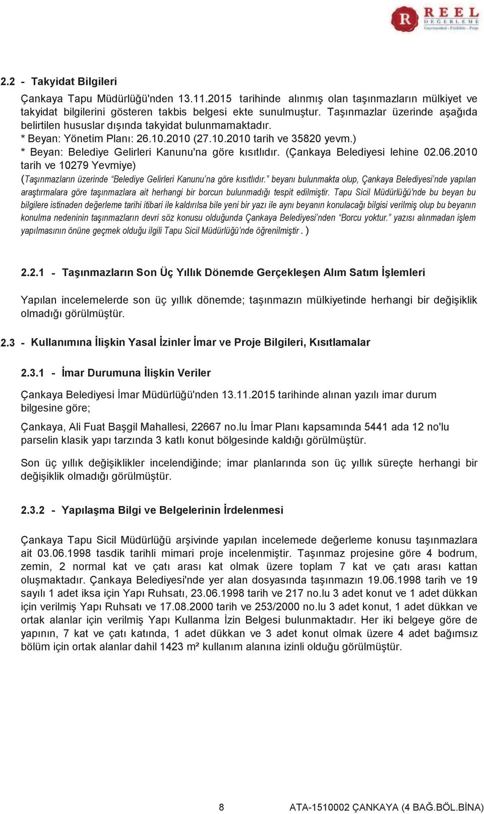 (Çankaya Belediyesi lehine 02.06.2010 tarih ve 10279 Yevmiye) (Taşınmazların üzerinde Belediye Gelirleri Kanunu na göre kısıtlıdır.