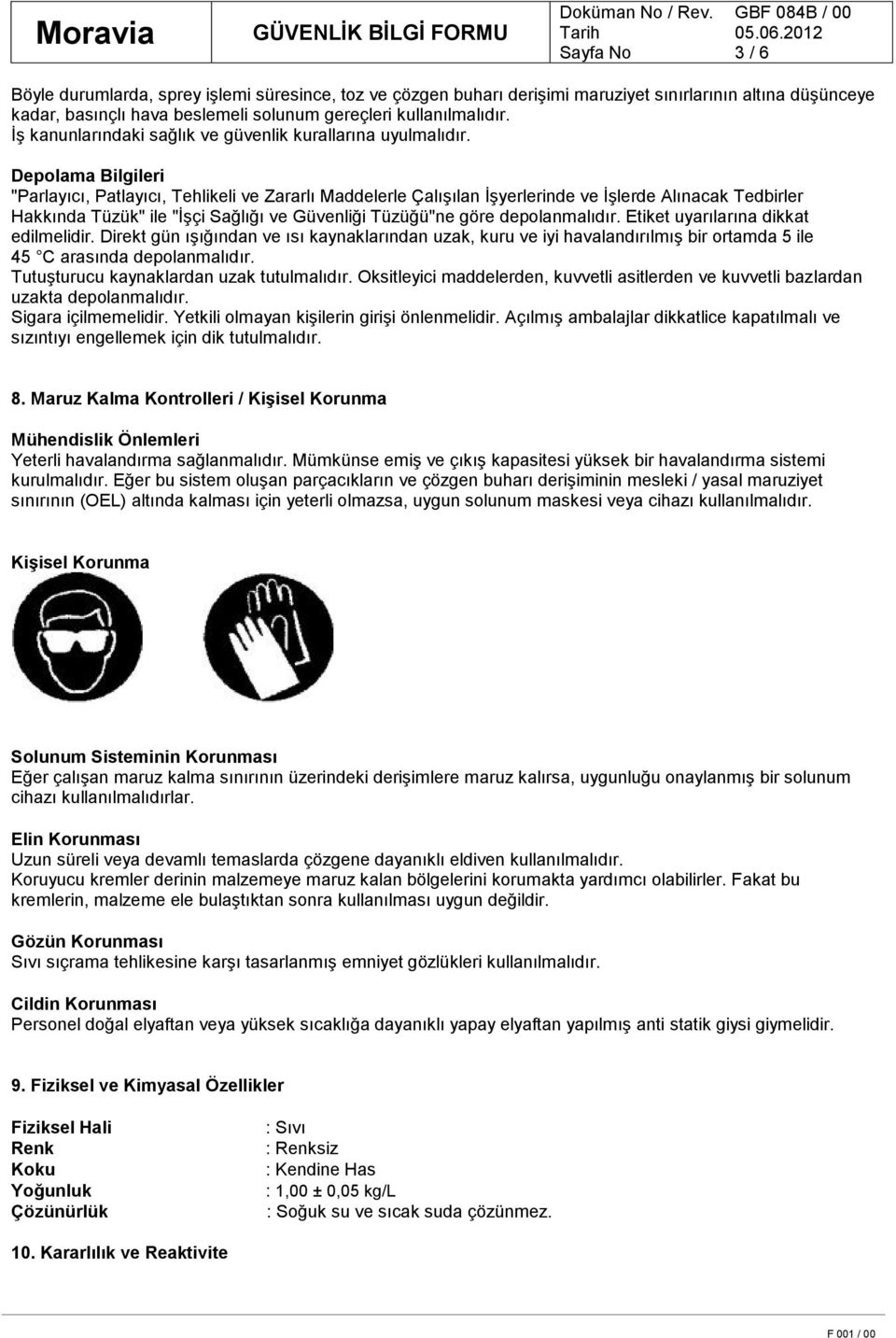 Depolama Bilgileri "Parlayıcı, Patlayıcı, Tehlikeli ve Zararlı Maddelerle Çalışılan İşyerlerinde ve İşlerde Alınacak Tedbirler Hakkında Tüzük" ile "İşçi Sağlığı ve Güvenliği Tüzüğü"ne göre