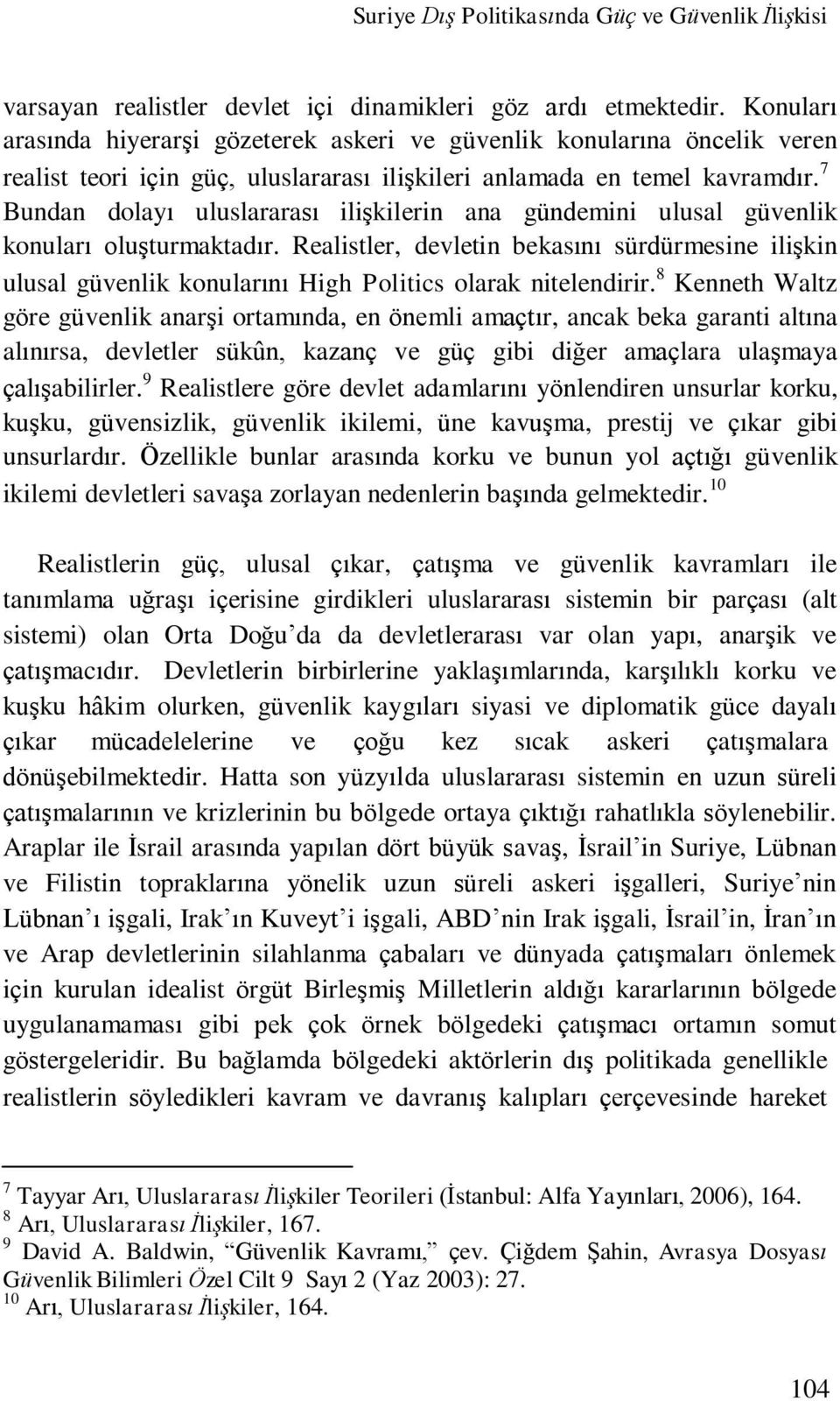 7 Bundan dolayı uluslararası ilişkilerin ana gündemini ulusal güvenlik konuları oluşturmaktadır.