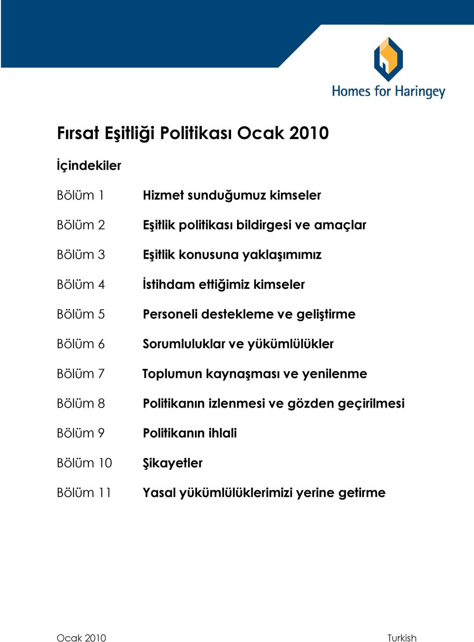 İstihdam ettiğimiz kimseler Personeli destekleme ve geliştirme Sorumluluklar ve yükümlülükler Toplumun kaynaşması ve