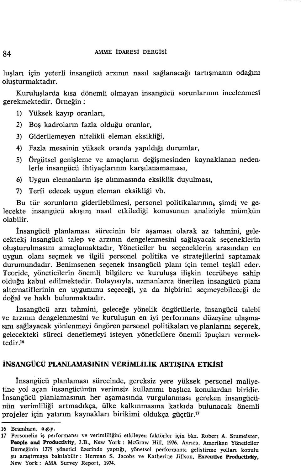 değşmesnden kaynaklanan nedenlerle İnsangücü htyaçlannın karşılanamaması, 6) Uygun elemanların şe alınmasında eksklk duyulması, 7) Terf edecek uygun eleman eksklğ vb.