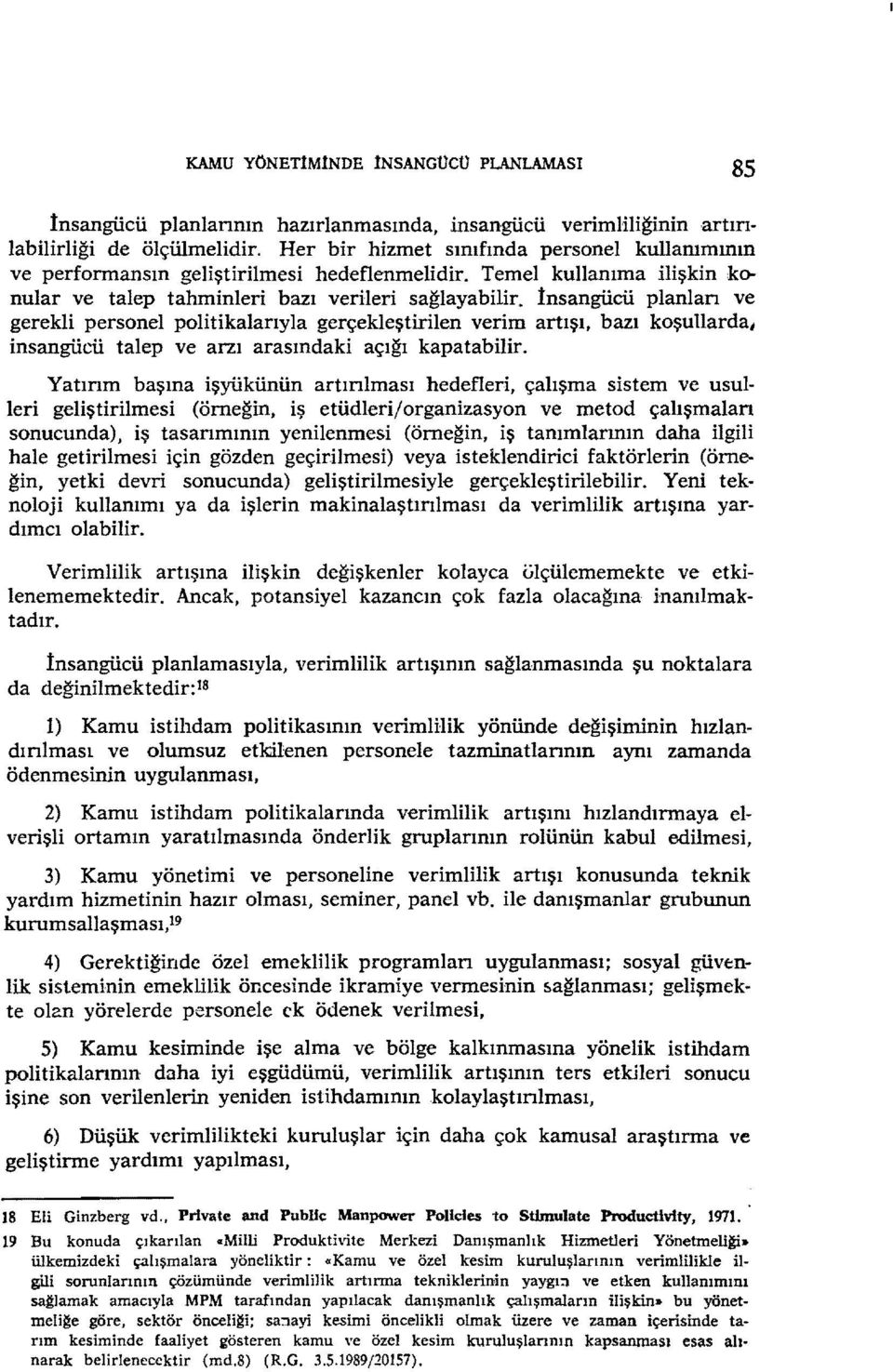 İnsangücü planlan ve gerekl personel poltkalanyla gerçekleştrlen verm artışı, bazı koşullardaı nsangücü talep ve arzı arasındak açığı kapatablr.