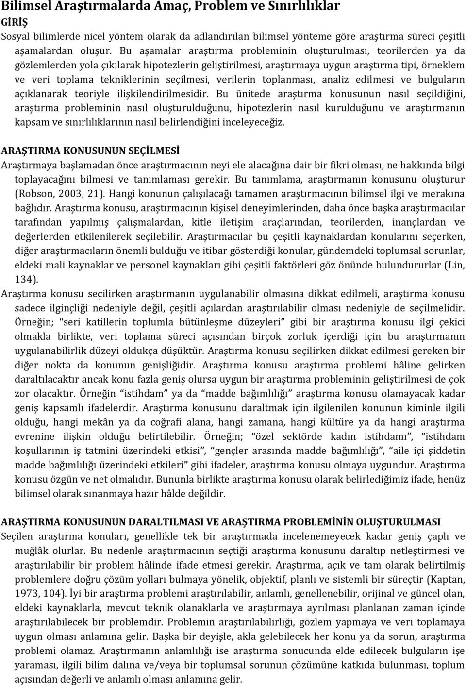 seçilmesi, verilerin toplanması, analiz edilmesi ve bulguların açıklanarak teoriyle ilişkilendirilmesidir.