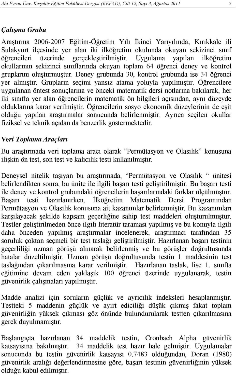 ilköğretim okulunda okuyan sekizinci sınıf öğrencileri üzerinde gerçekleştirilmiştir.