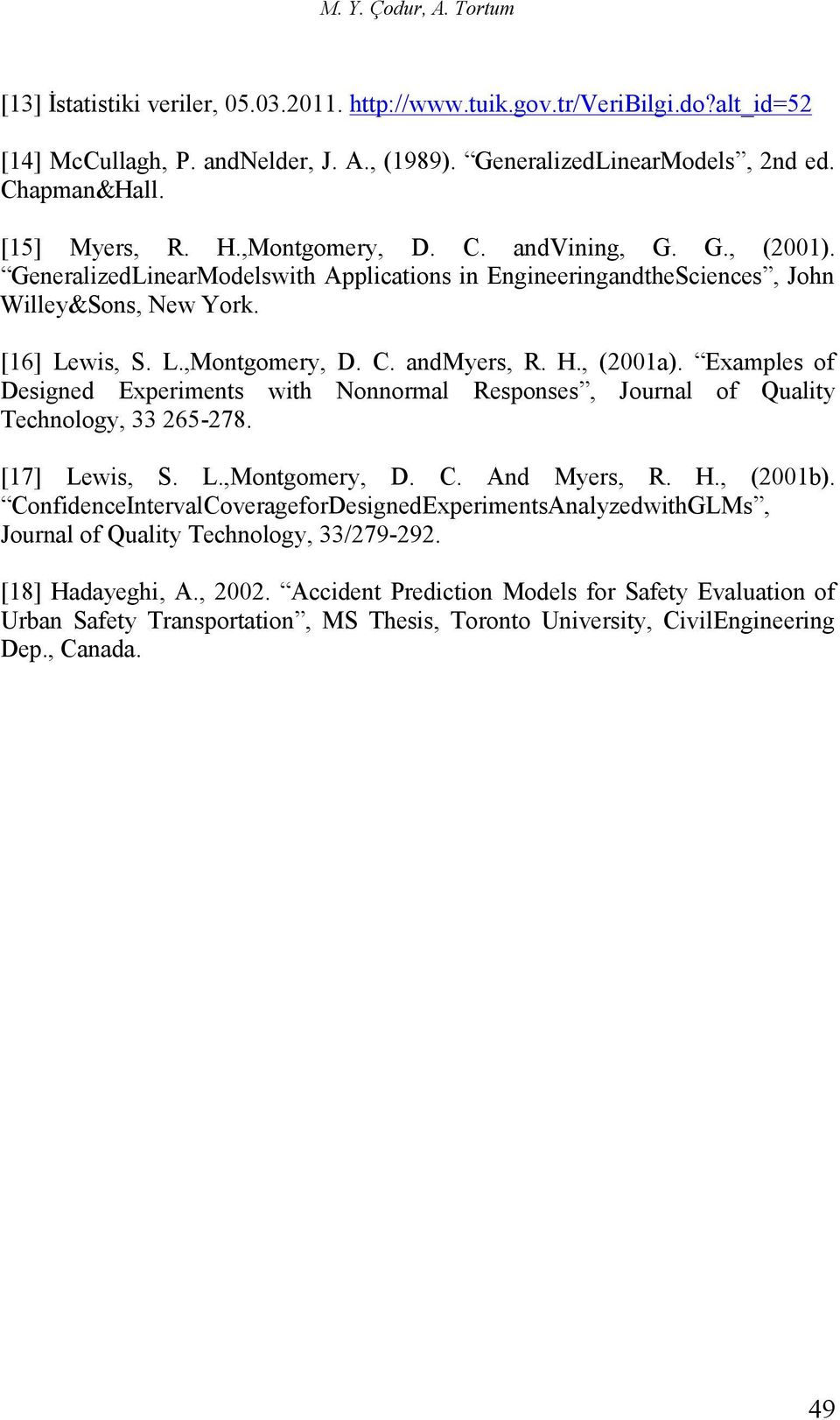 H., (2001a). Examples of Designed Experiments with Nonnormal Responses, Journal of Quality Technology, 33 265-278. [17] Lewis, S. L.,Montgomery, D. C. And Myers, R. H., (2001b).